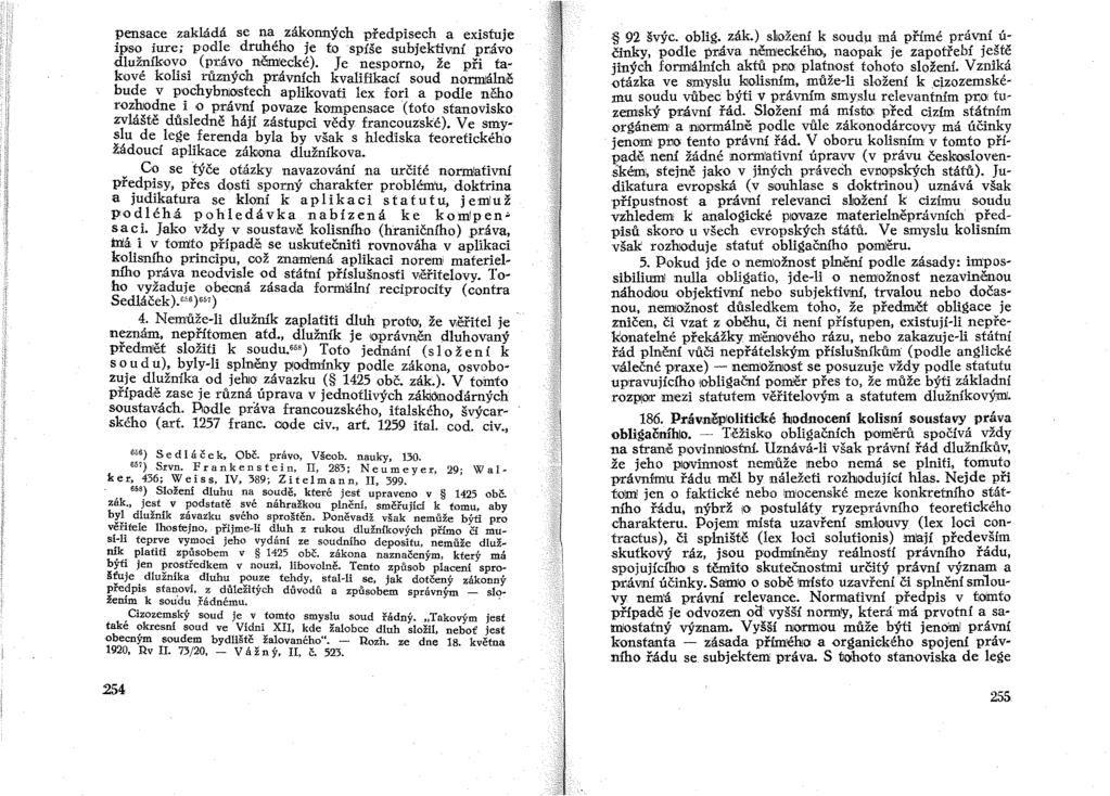 pensace zakládá se na zákonných pfedpisech a existuje ipso iure; podle druhého je to spíše subjektiv:ní pr,ávo dlužníkovo (pr,ávo německé).