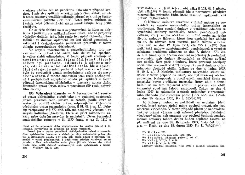 v otázce nátloku žen na peněžitou náhradu v případě svedení. I zde sice aplikuj,e se :l;ákon místa činu, avšak, neználi tento Sloustavy peněžité náhrady, obrací se k právu československému, jaklo!