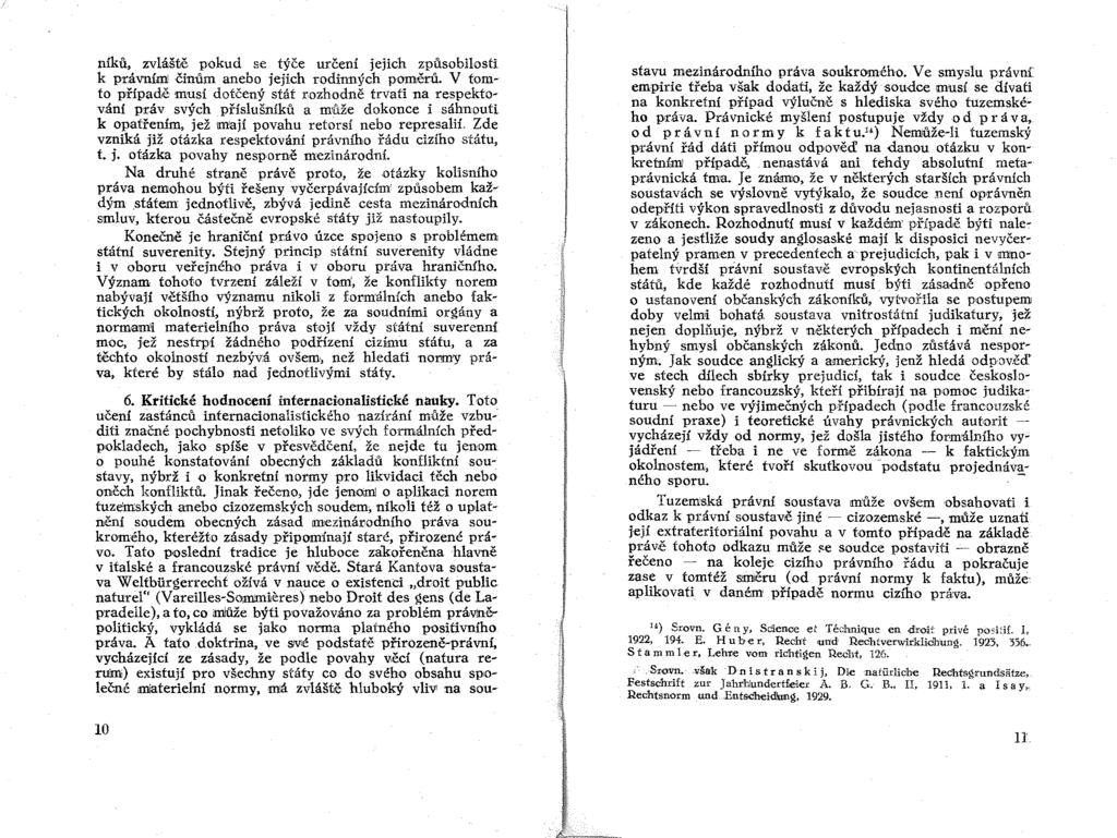 níků, zvláště pokud se týče určení jejich způsobilosti k právními činům anebo jejich rodinných poměrů. V tomto případě musí dotčený stát wzhodně trvati na respektov,ání pr.áv svých.