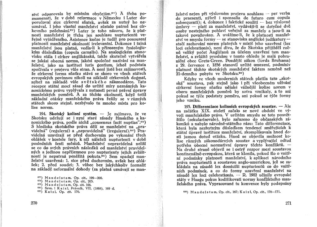 ství odploo"ovala by místním obyčejům."') A třeba poznamenati, že v době ref,ormace v Německu i Luter doporučio'val sice církevní sňatek, avšak za nutný ho neuznával.