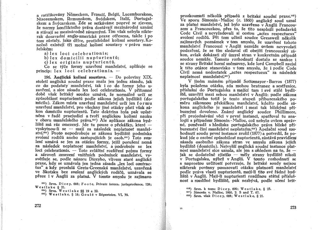 a ratifikovány Německem, Francií, Belgií, Lucemburskem, Nizozemskem, Rl'munskem, Švédskem; Italií, ~Otrtugalskem a Švýcarskem.