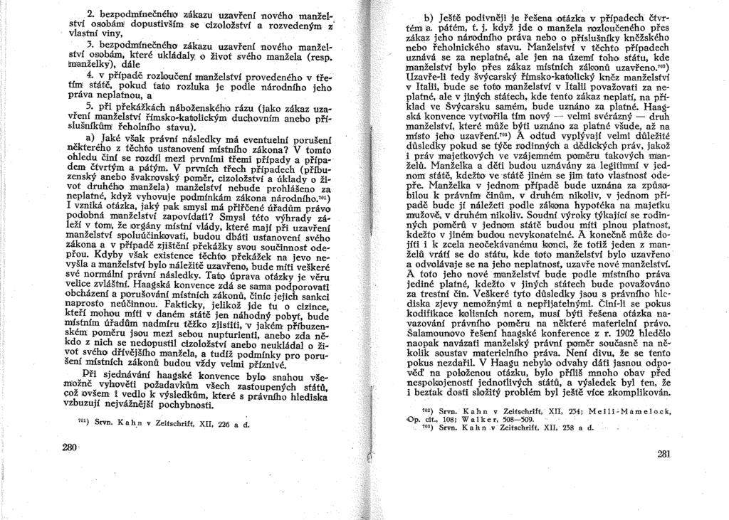 2. bezpo'd:m!fnečného zákazu uzavření nového' manželství oslnhám dopustivším se cizoložství a rozvedeným z vlastní viny, J. bezpo'dmínečného zákazu uzavření no'vého' manželství.