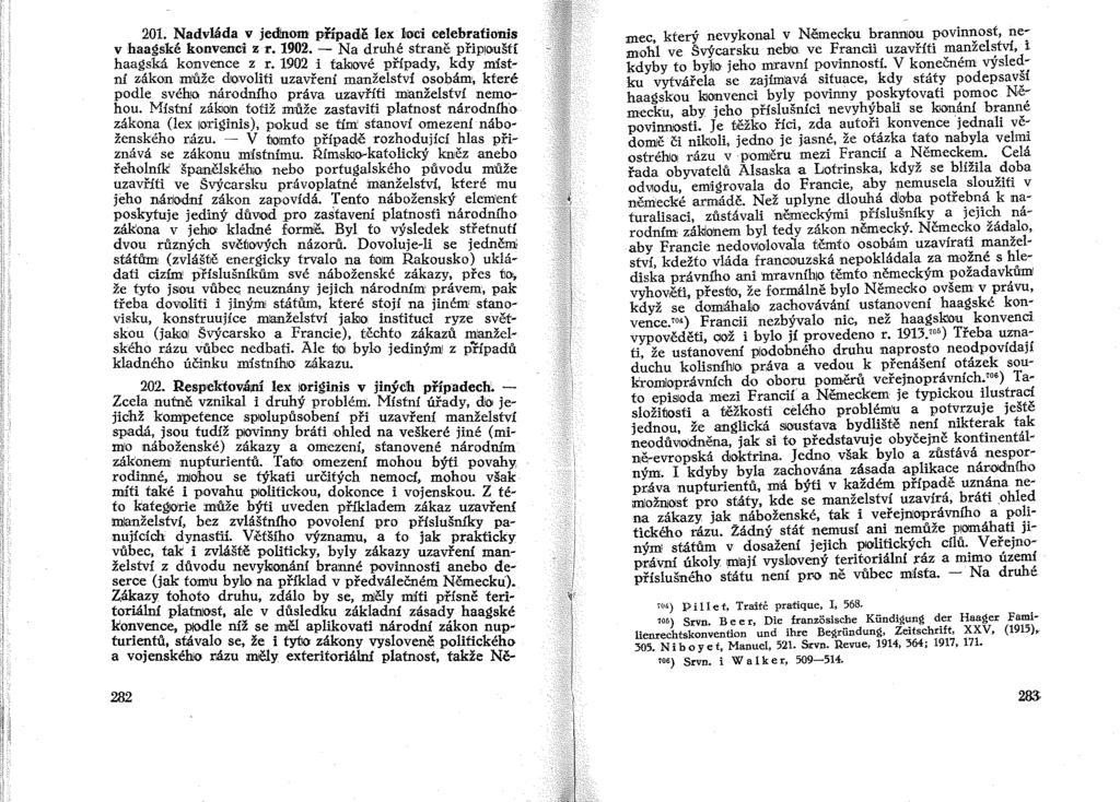 201. Nadvláda v jeďinom případě lex ~oci celebrafioms v haagské konvenci z r. 1902. - Na druhé straně připlooští haagská konvence z r.