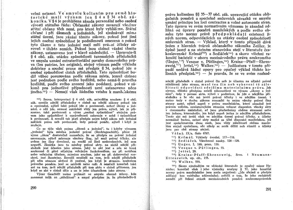 velm:i nejasné, Ve' smyslu kolisním pru:~ země historické mají význam jen 4 a 34 obč. z.ák on í k a. V 4 je. prohlášena zásada personální nebo osobní vý~osti stmníhjo řádu: Občanské zákony zavazují v.