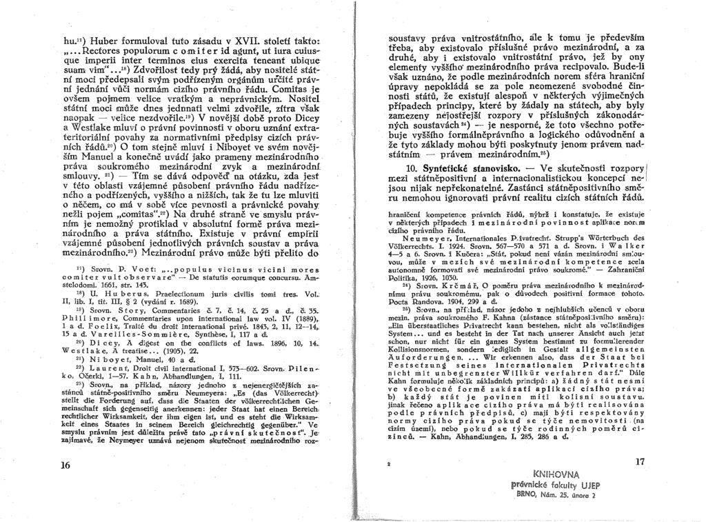 hu.") Huber formuloval tut.o zásadu v XVII. století takto~ ".. Rectores populorum com it e r id agunt, ut iura cuiusque imperii inter terminos eius exercita teneant ubique suam vim".