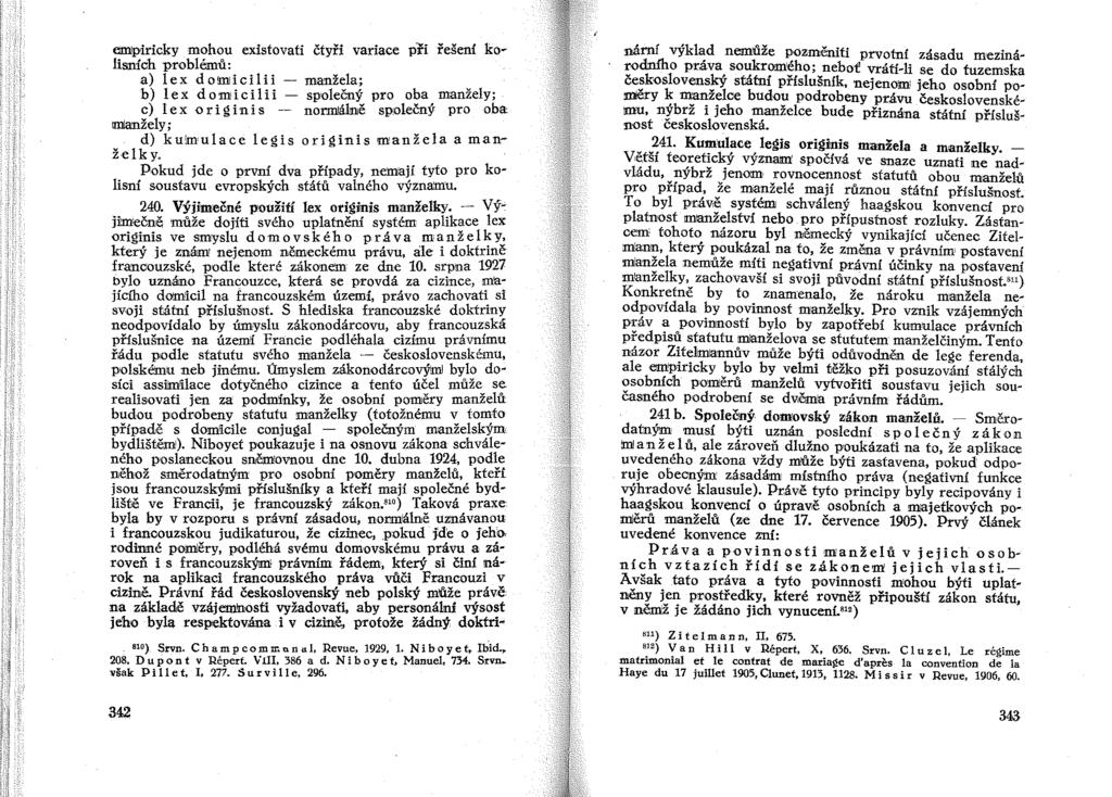 etnipiricky mohou existovati čtyři variace při řešení ko~ lisních problémů: a) lex domici1ii - manžela; b) I e x do m i c i1 i i - společný pro oba manžely; c) I e x o r i gin i s - normálně společný