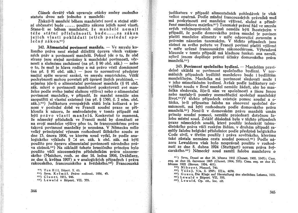 článek devátý však upravuje otázky změny osobru1to statutu dvou neb jednoho z manželů: Získají-li manželé během manželství nové a stejné státní občanství bude.... použito zákona jejich nové vlasti.