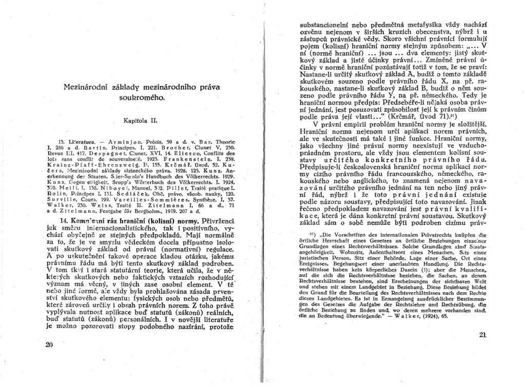 Nezínárodní základy mezinárodního práva soukromého. Kapitola II. 13. Li~eratura. - A r ID i II j on, Précis, 59 a d. v. B a r~ Theorle J. 286 a d. Bar t i n, Principe s, I. 221. Br och e rj Clunet V.