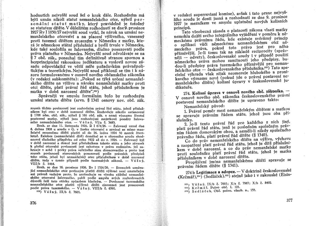 hodnutích nejvyšší soud šel o krok dále. Rozhodným má býti uznán nikoli statut nemanželského otce, nýbrž per c sonální statut matky, který pravidelně je totožný se statutem dítěte.