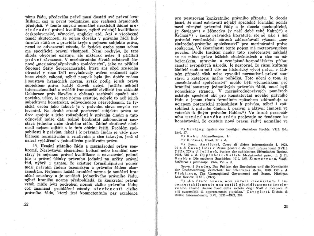 nímu řádu, především právě musí dostáti své právní kvalifikaci, což je první podtnínkou pro realisaci hraničních předpisů.