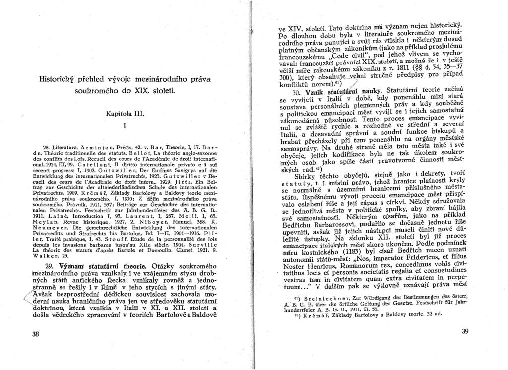 Historický přehled vývoje meldnárodního práva soukromého do XIX. století. Kapitola III. I 28. Literatura. Arminjon. Précis, 42. v. Bar Theorie I 17 B de.