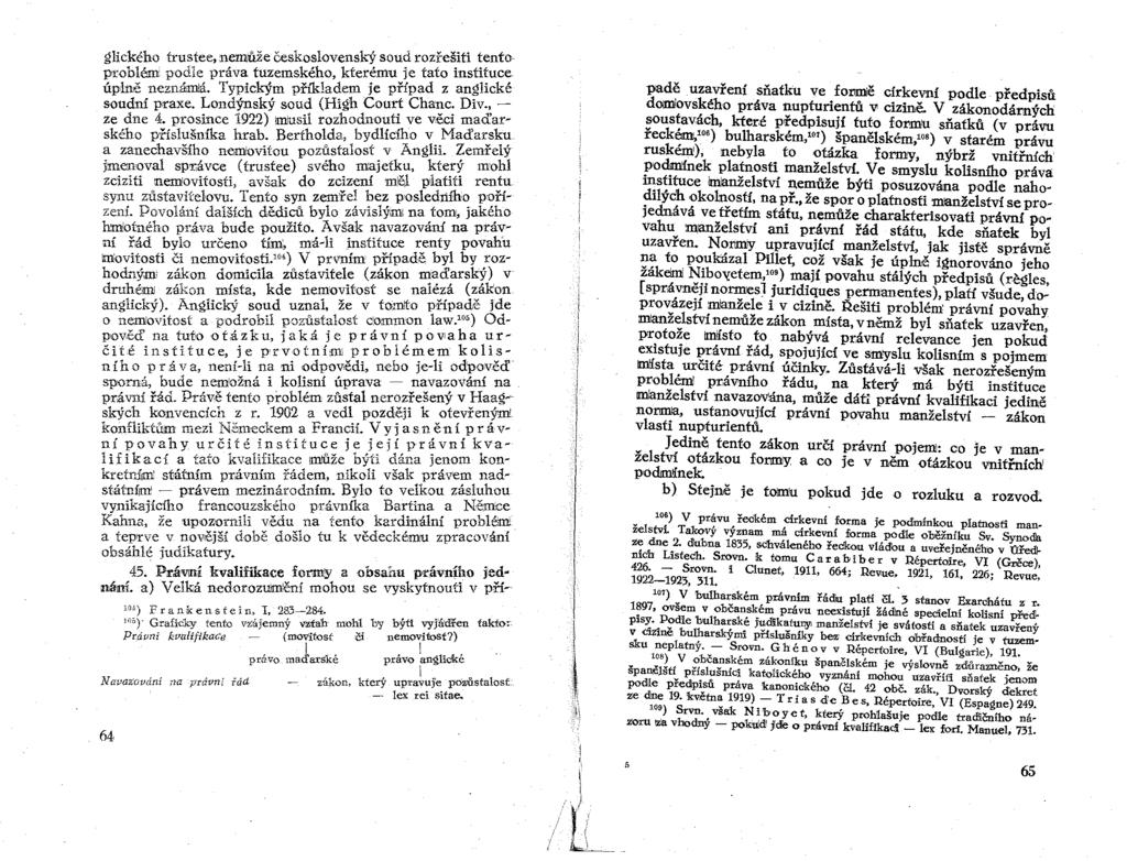 glického rrustee, nemuže československý soud rozřešiti tento p1:oblé!m podle práva tuzemského, kterému je tato instituce úplně neznámá. Typickým pn 'kladem je případ z anglické soudní p<raxe.