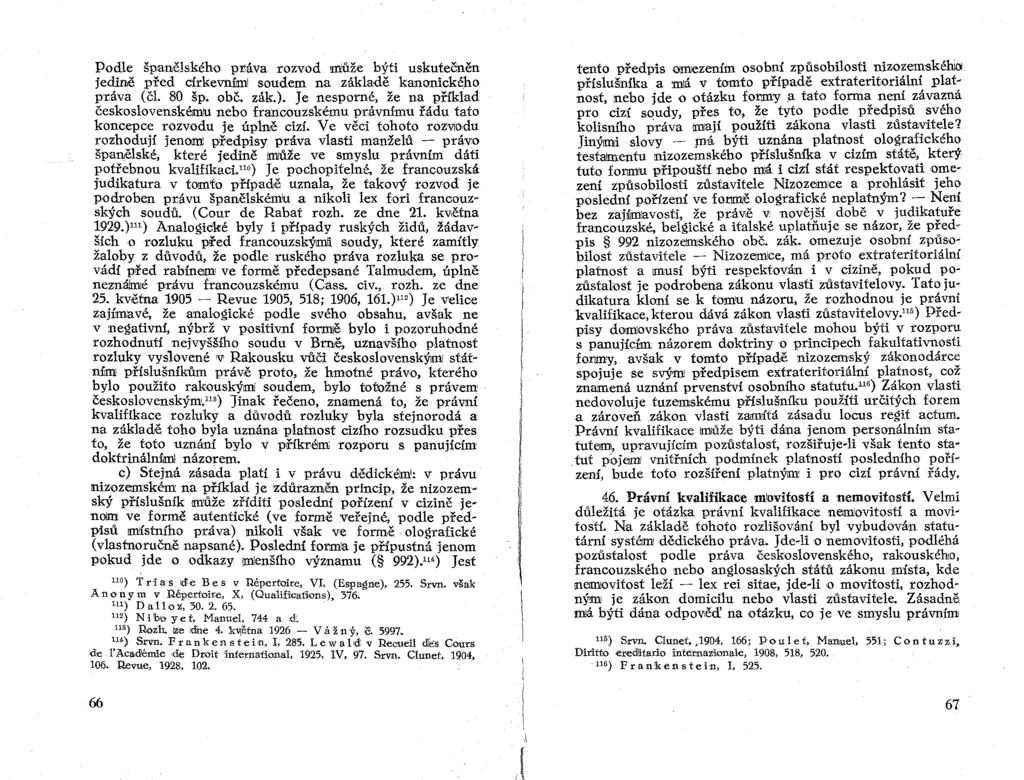 Podle španělského p~áva rozvod [!luze býti uskutečněn jedině před clrkevnfun! soudem na základě kanonického p:t:áva (čl. 80 šp.obč. zák. ).