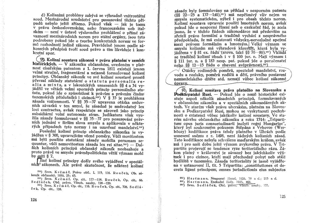 d) Kolisnl1mi problémy zabývá se výhradně vnitrostátní soud. Mezinárodní soudnictvi pro posuzování těchto případů nebylo ještě zřízeno.