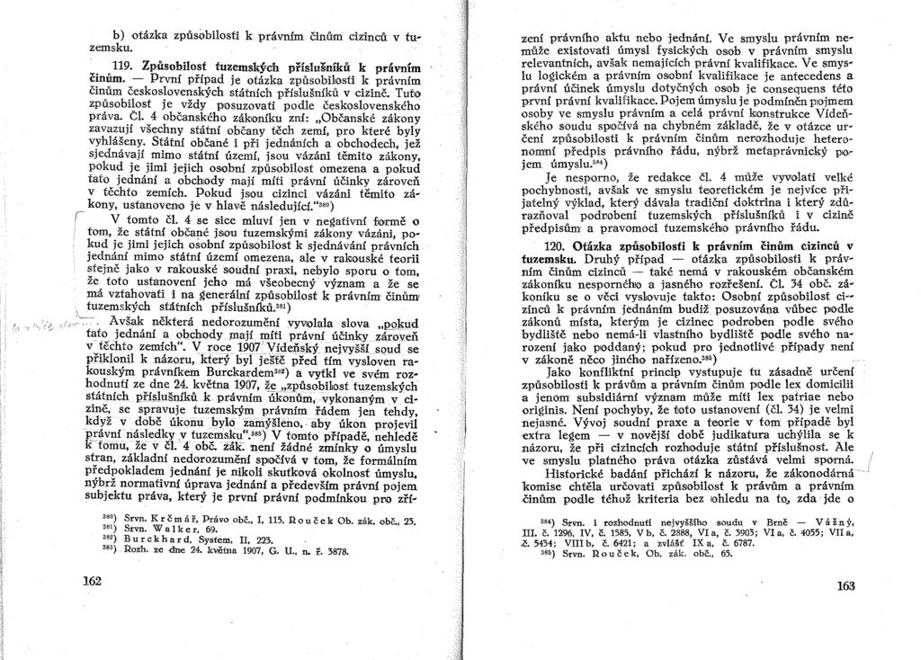 b) otázka způsobilosti k právním činům cizinců v tuzemsku. 119. Způsobilost tuzemských příslušníků k právním činům.
