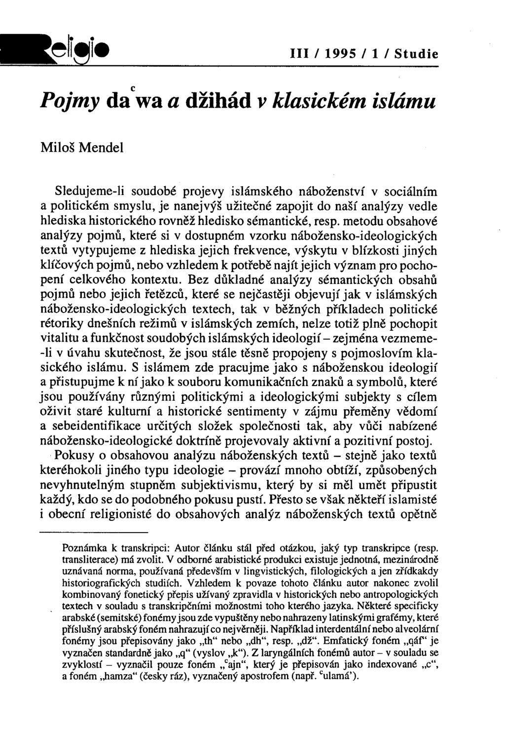 III / 1995 / 1 / Studie c Pojmy da wa a džihád v klasickém islámu Miloš Mendel Sledujeme-li soudobé projevy islámského náboženství v sociálním a politickém smyslu, je nanejvýš užitečné zapojit do