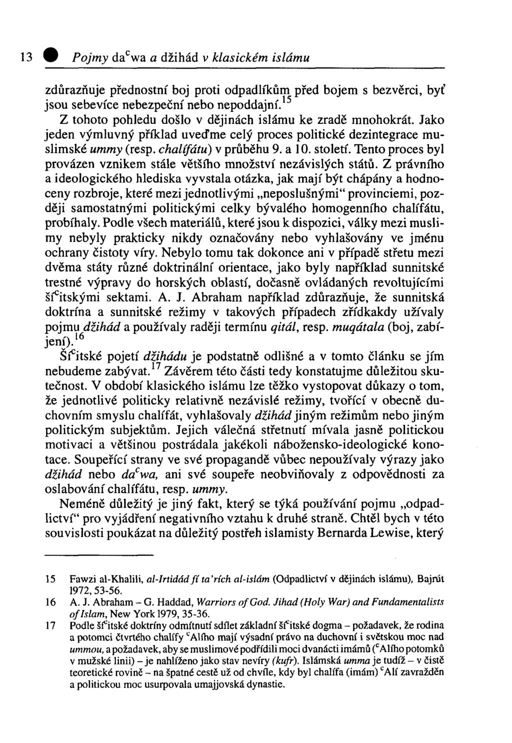 13 9 Pojmy da c wa a džihád v klasickém islámu zdůrazňuje přednostní boj proti odpadlíkům před bojem s bezvěrci, byť jsou sebevíce nebezpeční nebo nepoddajní.