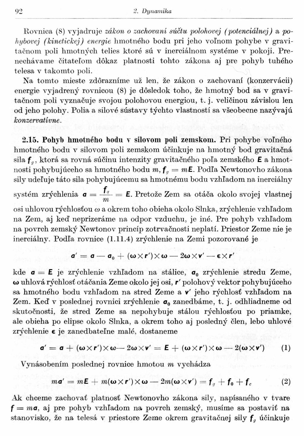 2. Dynaika R ovnica (S) vyjaduje zákon o zachovaní súčtu polohovej (p oten ciá ln ej) a p o li t/bovej (k in etick ej) enegie h otného bodu pi jeho voľno pohybe v gavi tačno poli h otných telies ktoé
