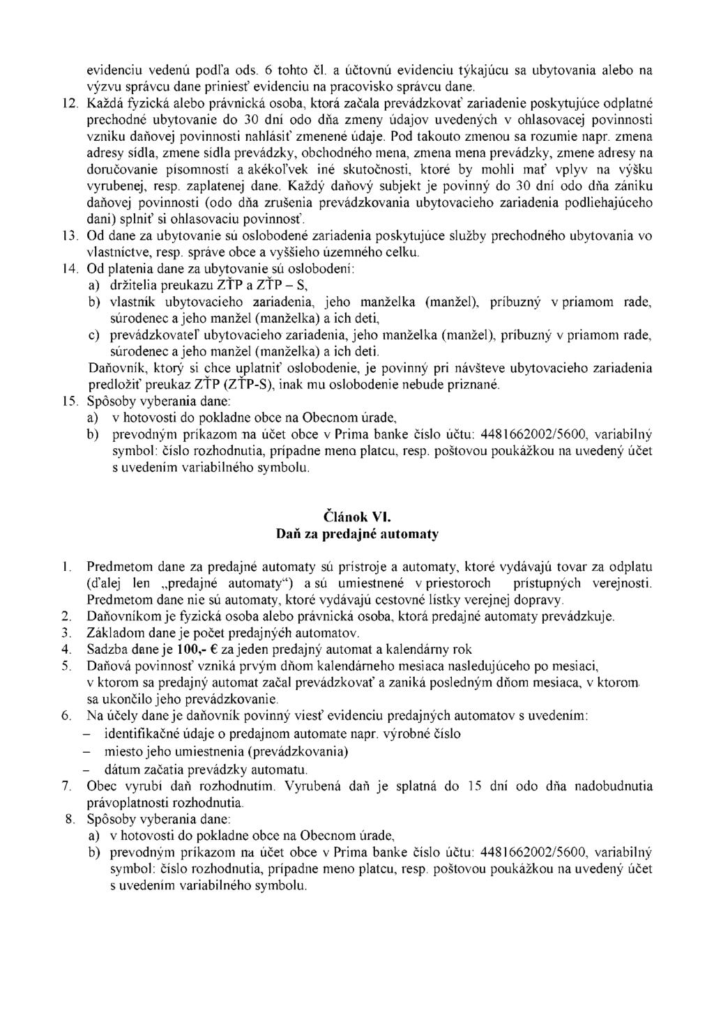 evidenciu vedenú podľa ods. 6 tohto čl. a účtovnú evidenciu týkajúcu sa ubytovania alebo na výzvu správcu dane priniesť evidenciu na pracovisko správcu dane. 12.