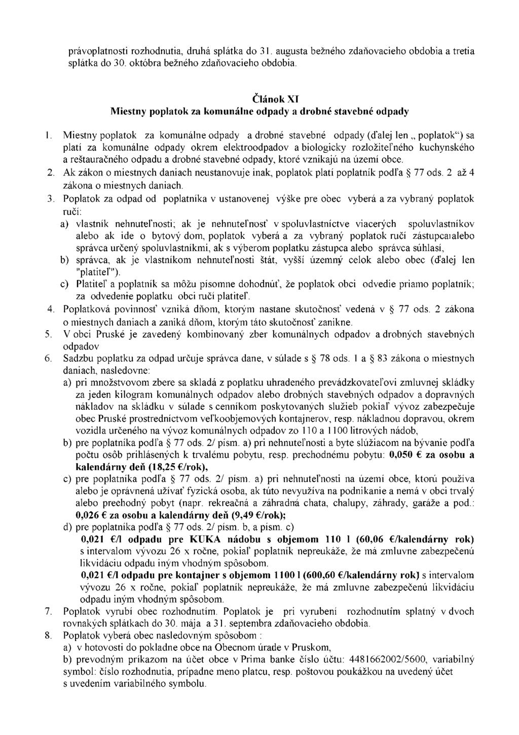 právoplatnosti rozhodnutia, druhá splátka do 31. augusta bežného zdaňovacieho obdobia a tretia splátka do 30. októbra bežného zdaňovacieho obdobia.