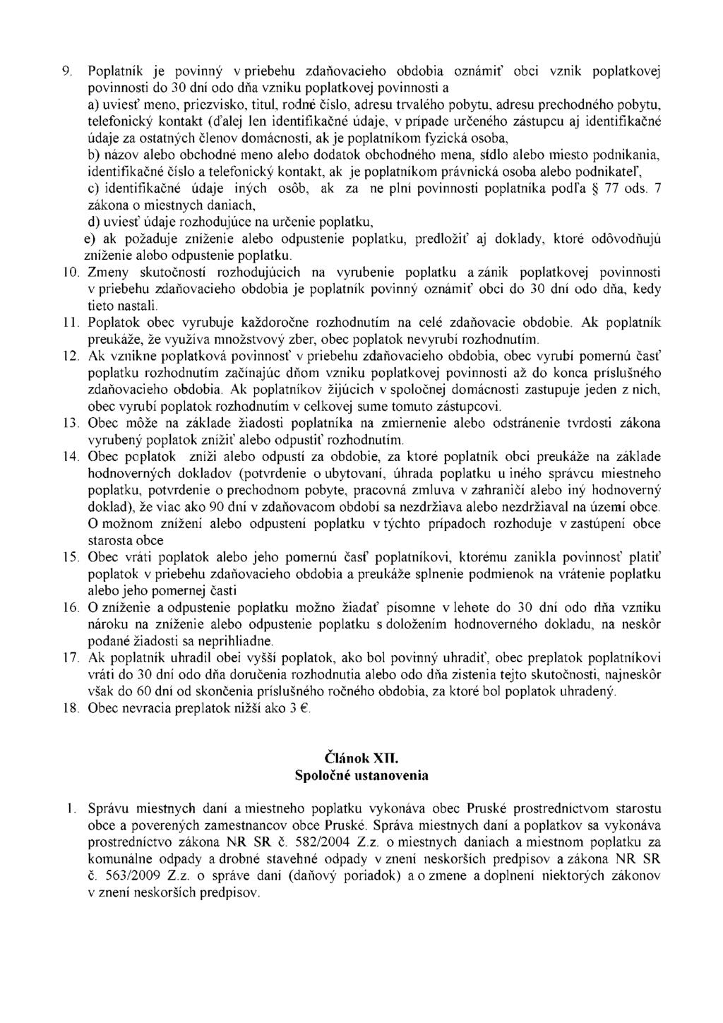 9. Poplatník je povinný v priebehu zdaňovacieho obdobia oznámiť obci vznik poplatkovej povinnosti do 30 dní odo dňa vzniku poplatkovej povinnosti a a) uviesť meno, priezvisko, titul, rodné číslo,