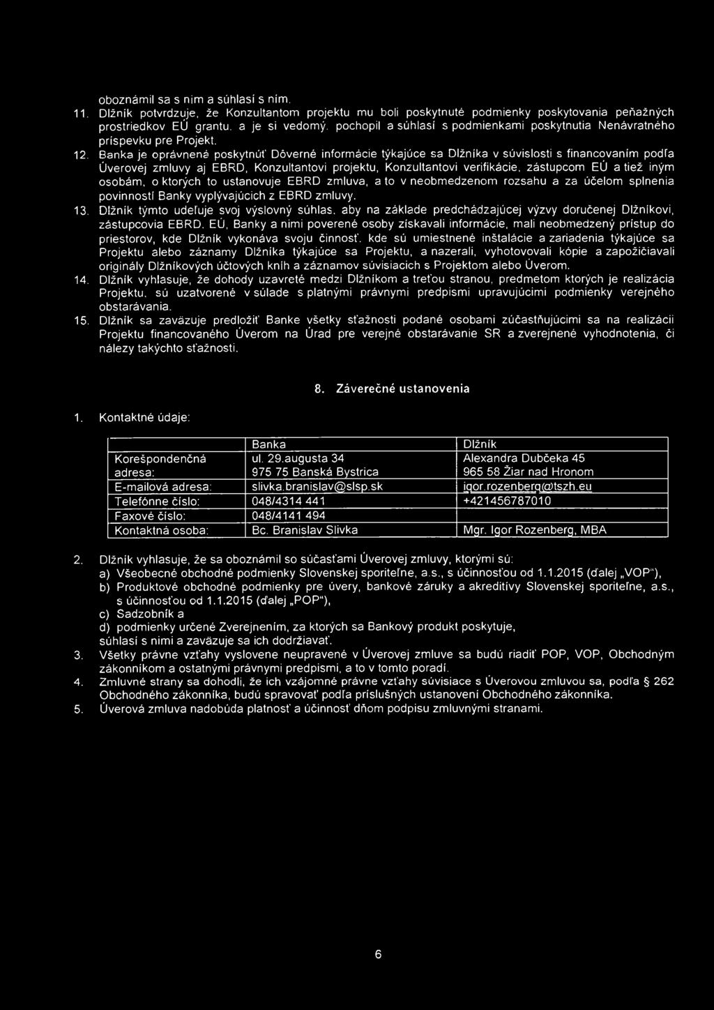 oboznámil sa s nim a súhlasí s ním. 11. Dlžník potvrdzuje, že Konzultantom projektu mu boli poskytnuté podmienky poskytovania peňažných prostriedkov EÚ grantu.