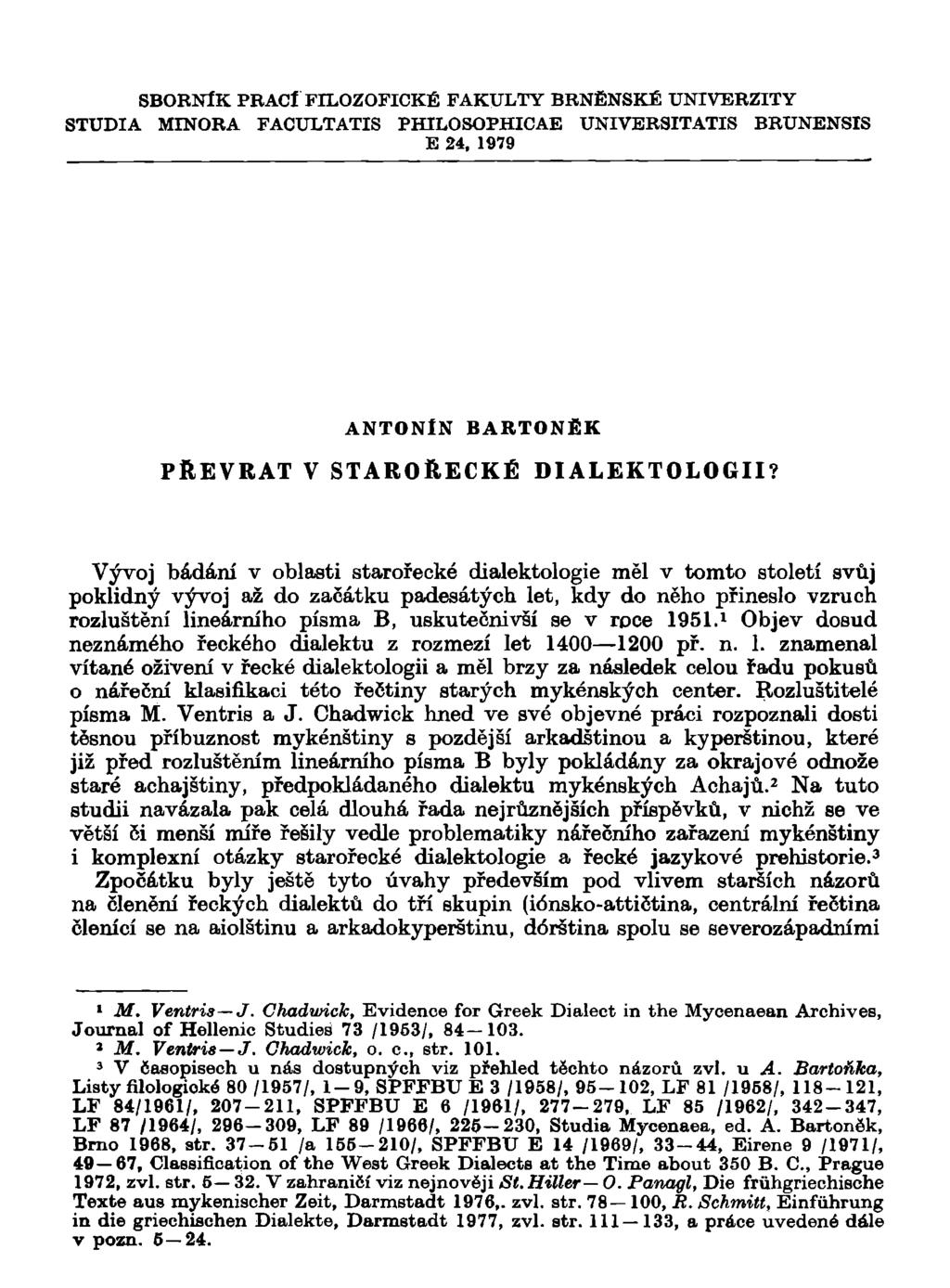 SBORNÍK PRACl FILOZOFICKÉ FAKULTY BRNĚNSKÉ UNIVERZITY STUDIA MINORA FACULTATIS PHILOSOPHICAE UNIVERSITATIS BRUNENSIS E 24, 1979 ANTONÍN BARTONĚK PŘEVRAT V STAROŘECKÉ DlALEKTOLOGII?