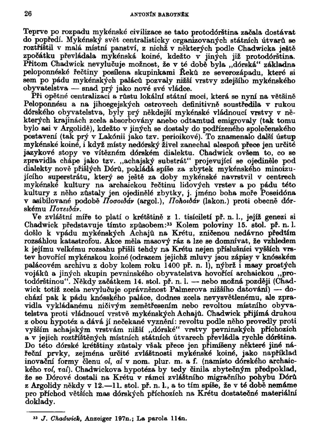 26 ANTONÍN BABOTNÉK Teprve po rozpadu mykénské civilizace se tato protodórština začala dostávat do popředí.