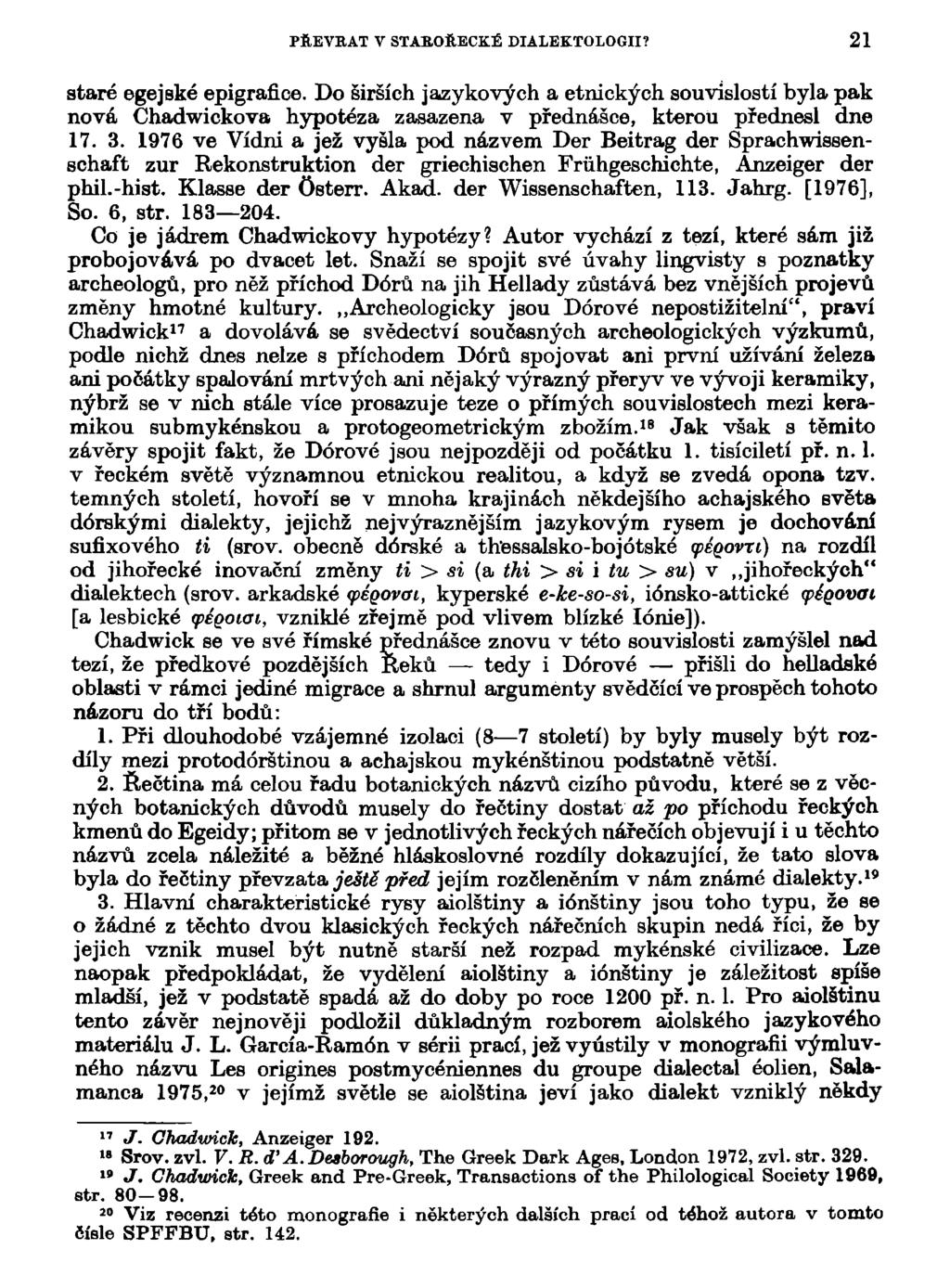 PŘEVRAT V STAROŘECKÉ DIA1EKTOLOGII? 21 staré egejské epigrafice. Do širších jazykových a etnických souvislostí byla pak nová Chadwickova hypotéza zasazena v přednášce, kterou přednesl dne 17. 3.