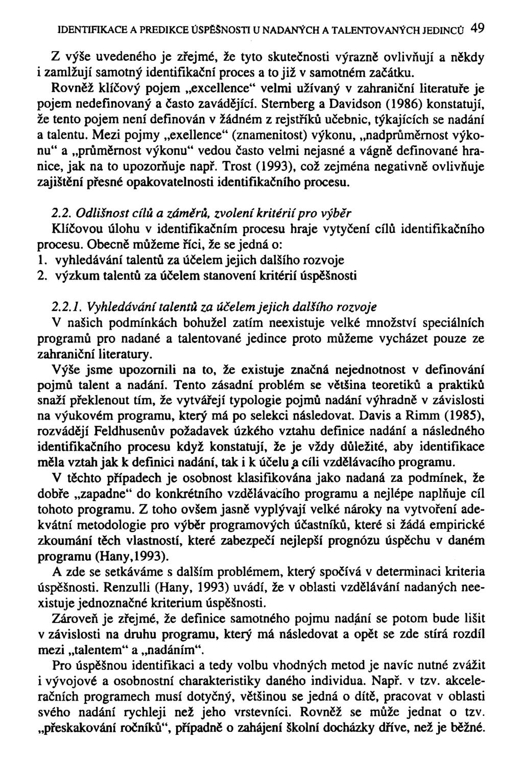 IDENTIFIKACE A PREDIKCE ÚSPĚŠNOSTI U NADANÝCH A TALENTOVANÝCH JEDINCŮ 49 Z výše uvedeného je zřejmé, že tyto skutečnosti výrazně ovlivňují a někdy i zamlžují samotný identifikační proces a to již v