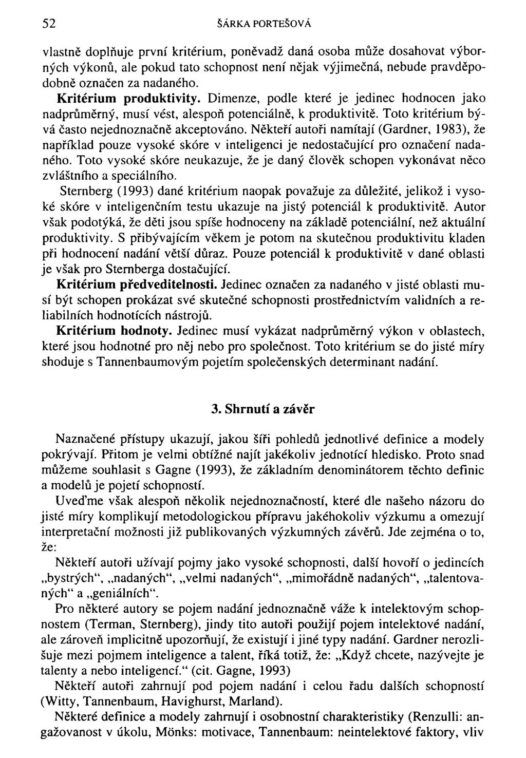 52 ŠÁRKA PORTEŠOVÁ vlastně doplňuje první kritérium, poněvadž daná osoba může dosahovat výborných výkonů, ale pokud tato schopnost není nějak výjimečná, nebude pravděpodobně označen za nadaného.