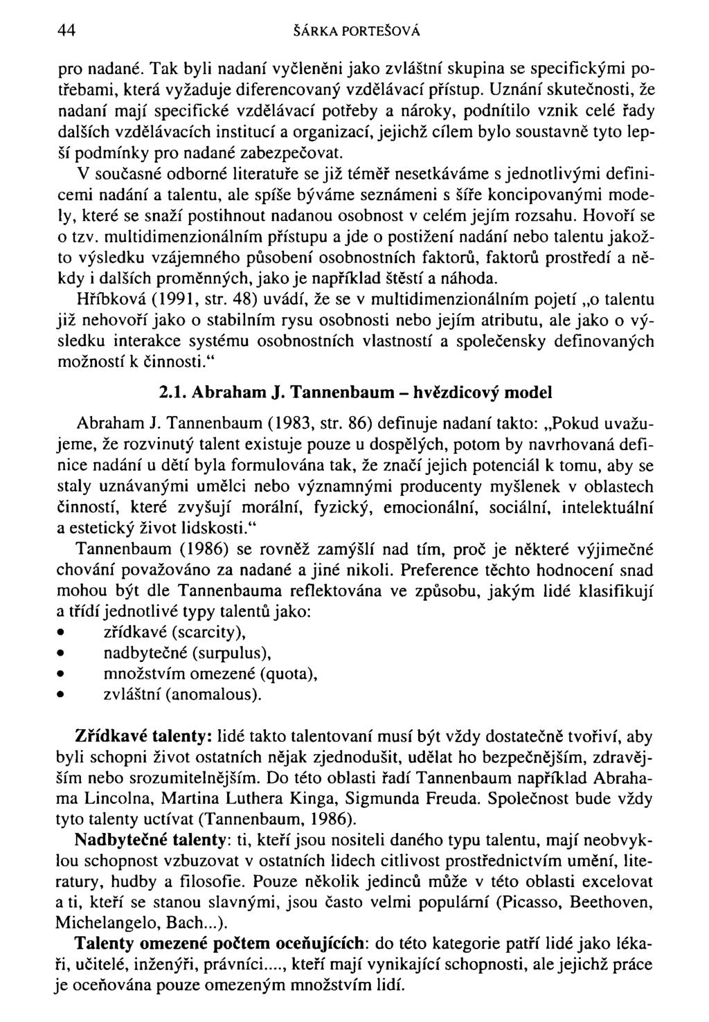 44 ŠÁRKA PORTEŠOVÁ pro nadané. Tak byli nadaní vyčleněni jako zvláštní skupina se specifickými potřebami, která vyžaduje diferencovaný vzdělávací přístup.