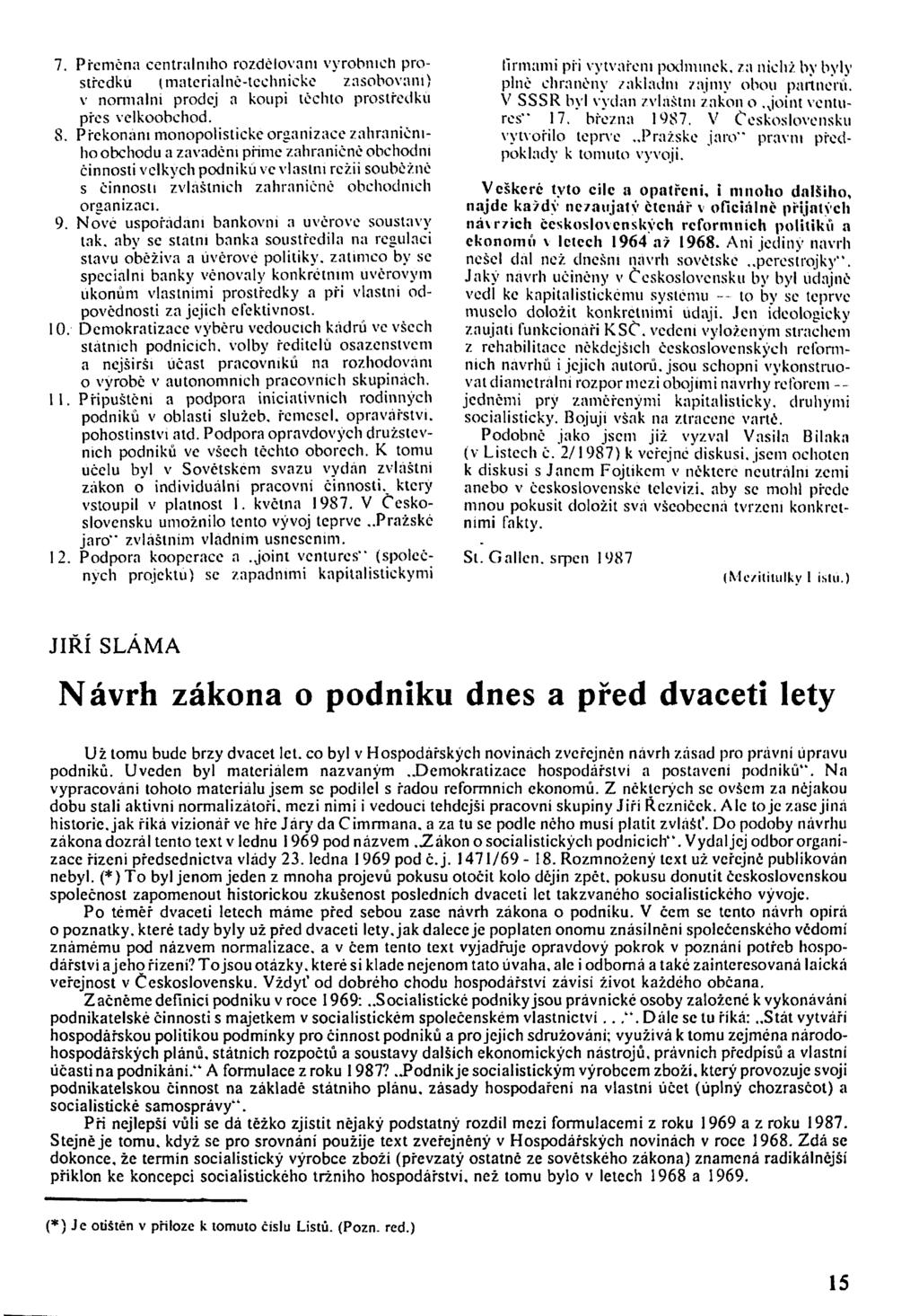 7. Přeměna centrálního rozdělovaní výrobních prostředku (materialně-tcchnicke zásobováni) v normální prodej a koupi těchto prostředku pres velkoobchod. 8.