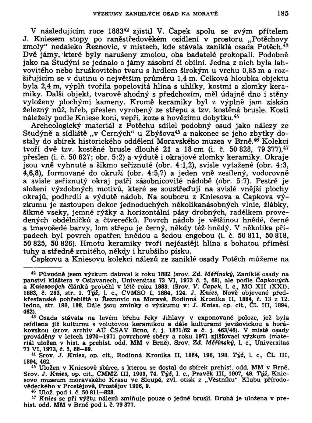 VÝZKUMY ZANIKLÝCH OSAD NA MORAVĚ 185 V následujícím roce 1883 42 zjistil V. Čapek spolu se svým přítelem J.