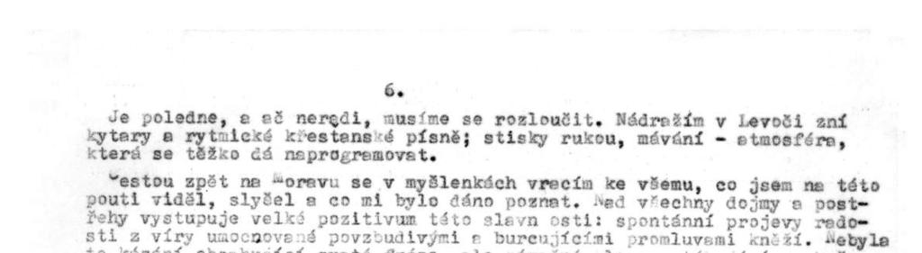 všechny dojmy -a oostřehy vystupuje velké pozitivum, táto slavn osti: spontánní projevy radosti z víry umocňovaná povzbudivými a burcujícími promluvami kněží.