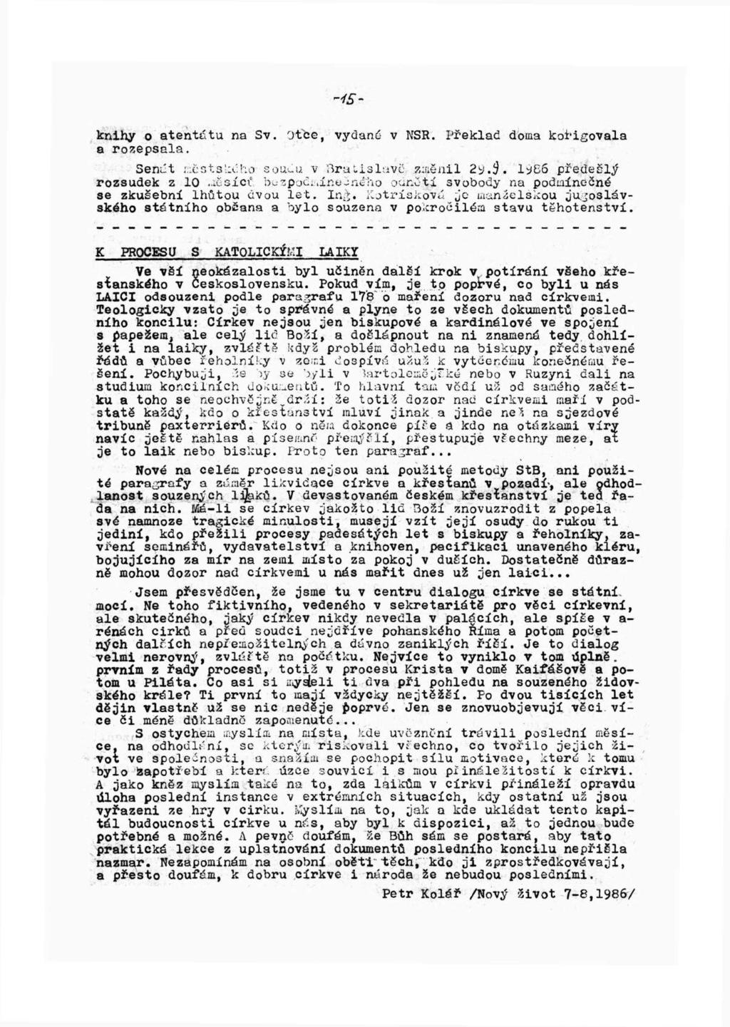 HSknihy o atentátu na Sv. Otce, vydaná v NSR. Překlad doma kořigovala a rozepsala. Senát mostského soudu v Bratislavě změnil 29.3. 1986 předešlý rozsudek z 10.