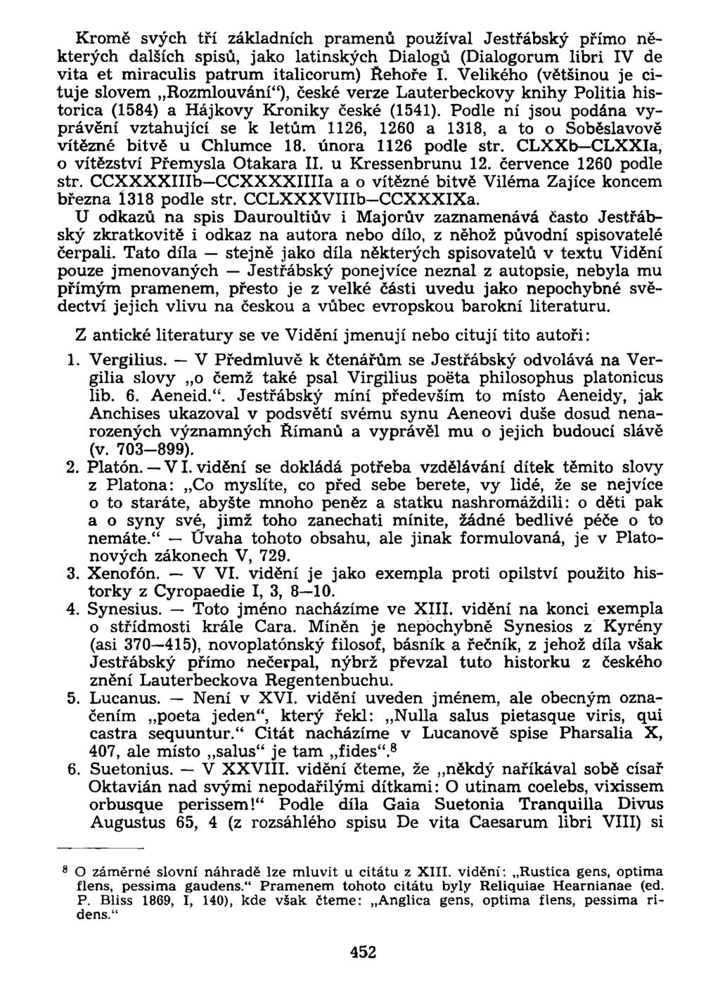 Kromě svých tří základních pramenů používal Jestřábský přímo některých dalších spisů, jako latinských Dialogů (Dialogorum libri IV de vita et miraculis patrům italicorum) Řehoře I.