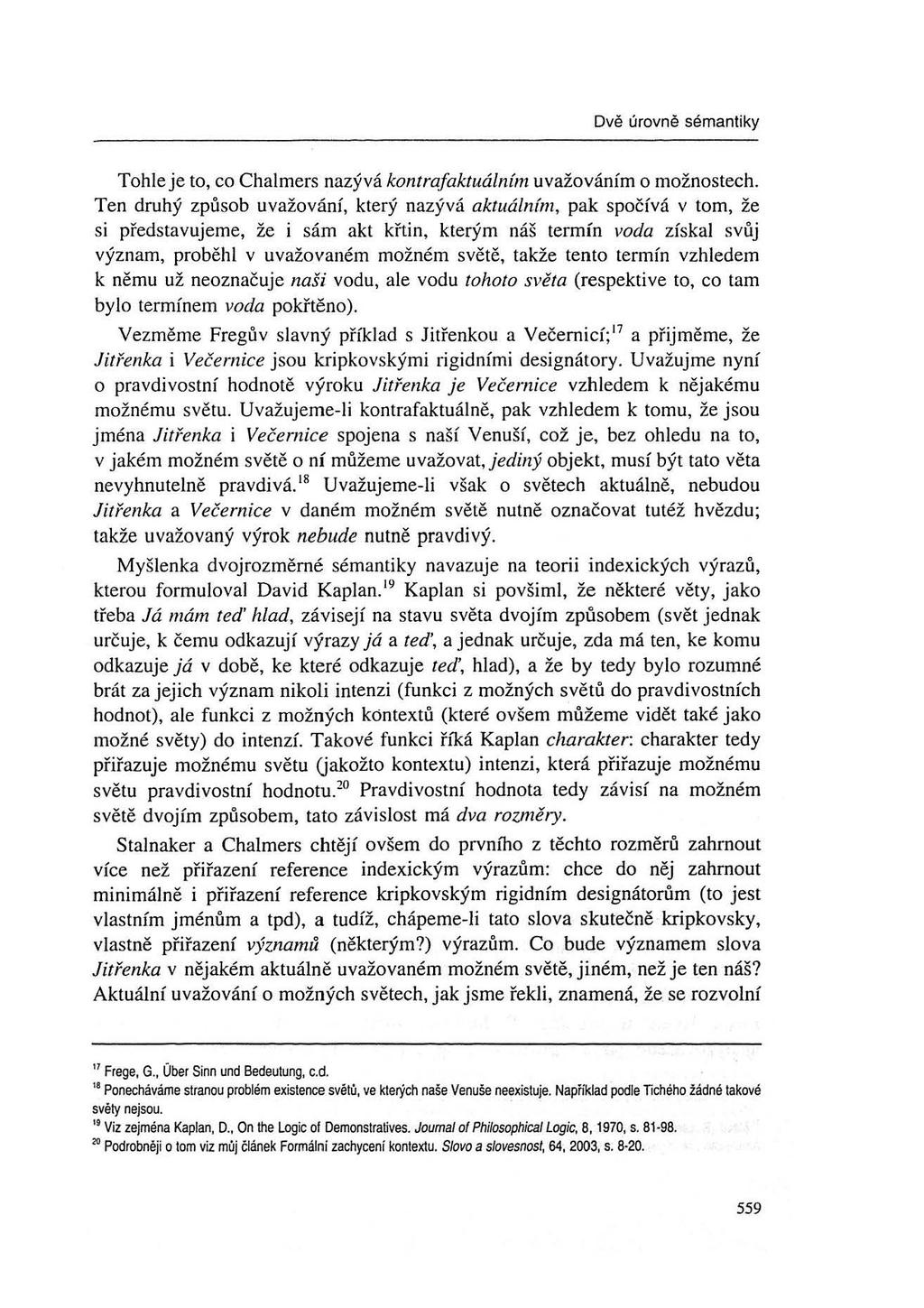 Tohle je to, co Chalmers nazývá kontrafaktuálníi1l uvažováním o možnostech.