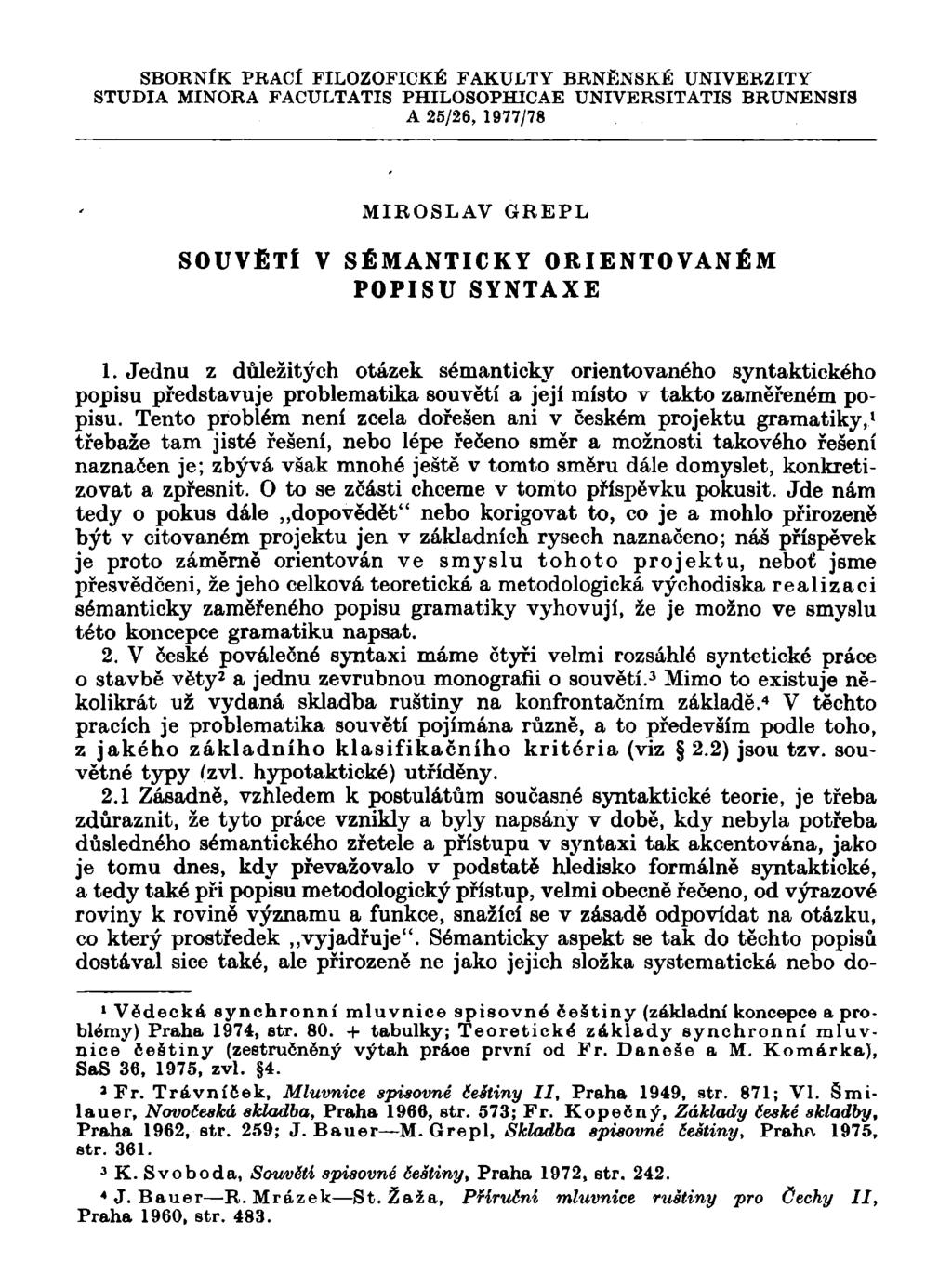 SBORNÍK PRACÍ FILOZOFICKÉ FAKULTY BRNĚNSKÉ UNIVERZITY STUDIA MINORA FACULTATIS PHILOSOPHICAE UNIVERSITATIS BRUNENSIS A 25/26, 1977/78 MIROSLAV GREPL SOUVĚTÍ V SÉMANTICKY ORIENTOVANÉM POPISU SYNTAXE 1.