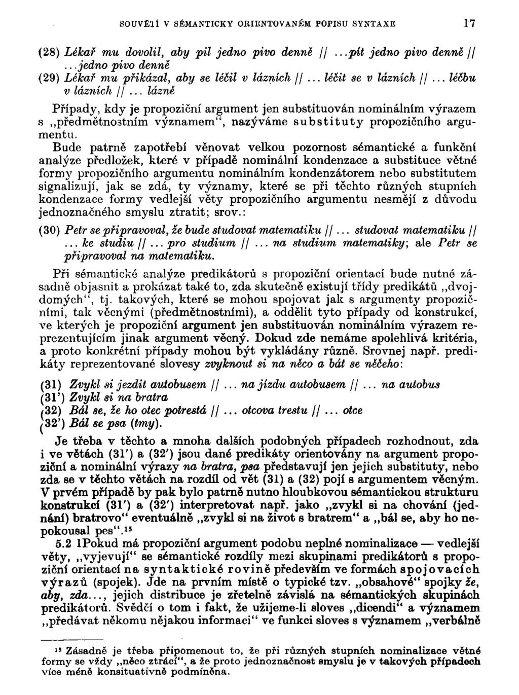 SOUVÍaí V SÉMANTICKY ORIENTOVANÉM POPISU SYNTAXE 17 (28) Lékař mu dovolil, aby pil jedno pivo denně //...pit jedno pivo denně //...jedno pivo denně (29) Lékař mu přikázal, aby se léóil v lázních jj.