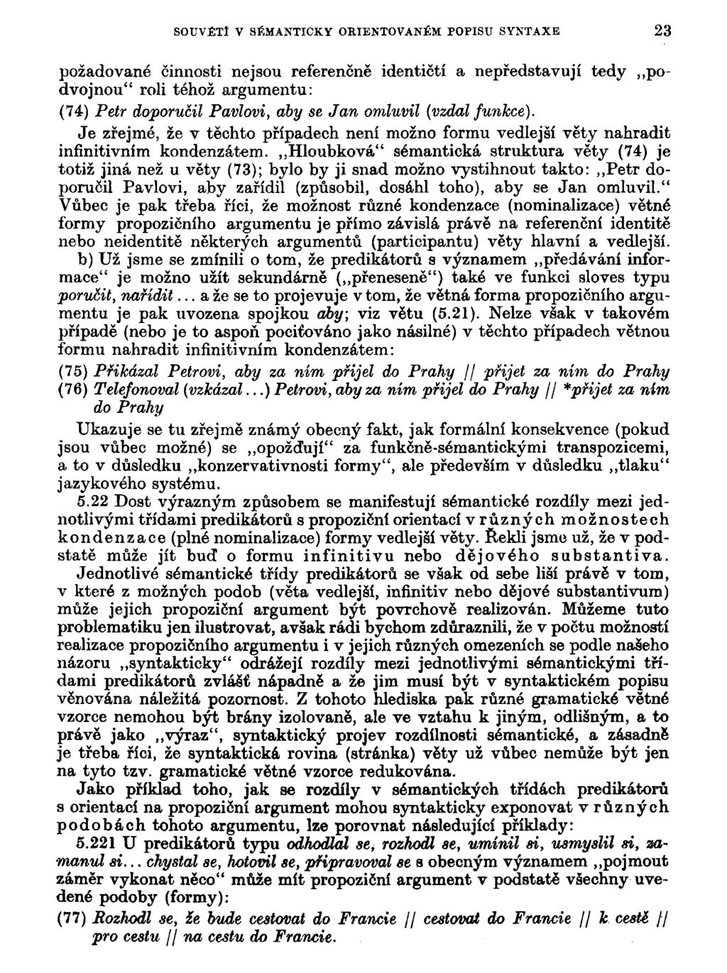 SOUVÉTl V SÉMANTICKY ORIENTOVANÉM POPISU SYNTAXE 23 požadované činnosti nejsou referenčně identičtí a nepředstavují tedy podvojnou" roli téhož argumentu: (74) Petr doporučil Pavlovi, aby se Jan