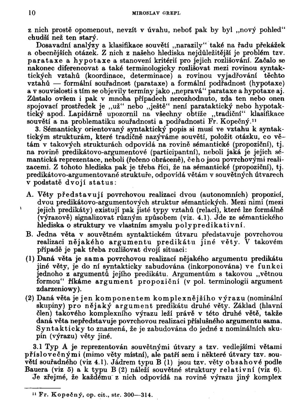 10 MIROSLAV GREPL z nich prostě opomenout, nevzít v úvahu, neboť pak by byl nový pohled" chudší než ten starý.