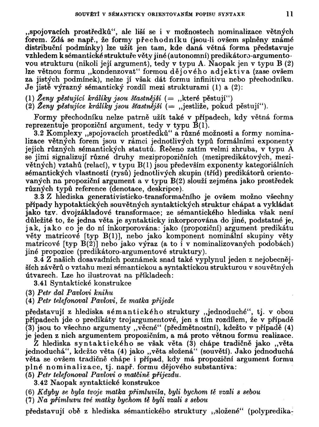 SOUVĚTÍ V SÉMANTICKY ORIENTOVANÉM POPISU SYNTAXE 11 spojovacích prostředků", ale liší se i v možnostech nominalizace větných forem. Zdá se např.