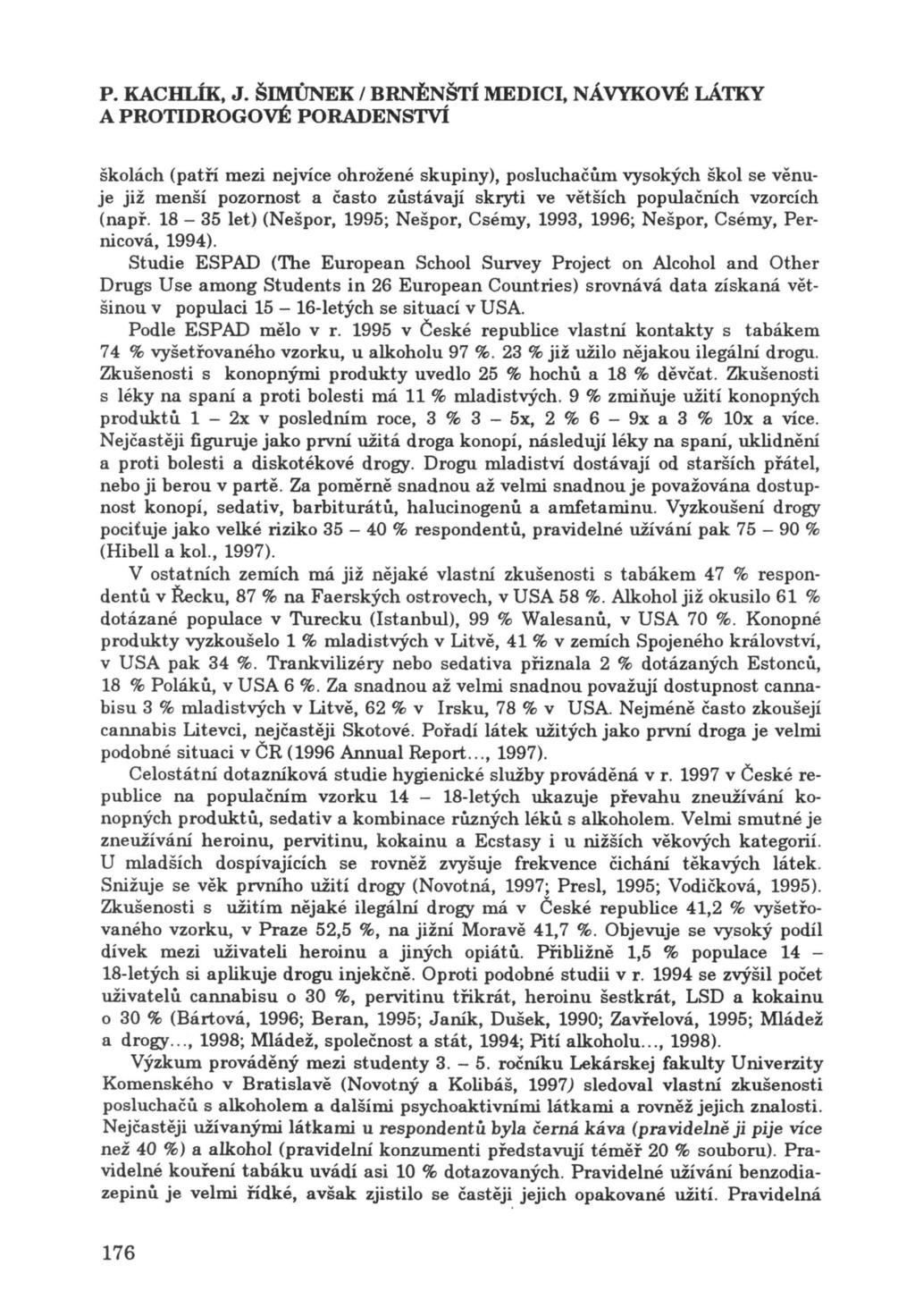 P. KAcHLÍK, J. ŠIMŮNEK / BRNĚNŠTÍ MEDICI, NÁVYKOVÉ LÁTKY školách (patří mezi nejvíce ohrožené skupiny).