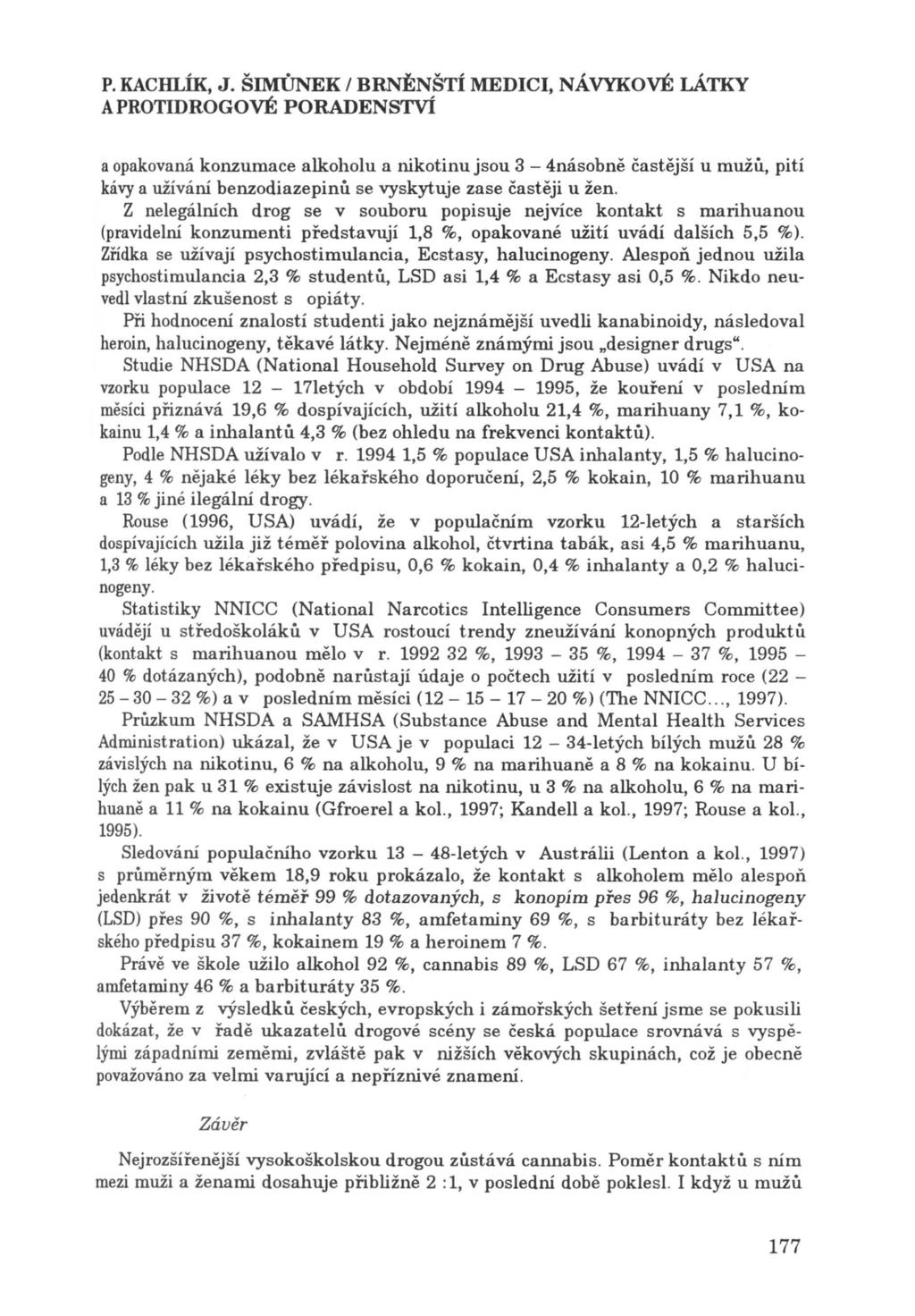 P. KACHLÍK, J. ŠIMŮNEK I BRNĚNŠTÍ MEDICI, NÁVYKOVÉ LÁTKY a opakovaná konzumace alkoholu a nikotinu jsou 3-4násobně častější u mužů, pití kávy a užívání benzodiazepinů se vyskytuje zase častěji u žen.