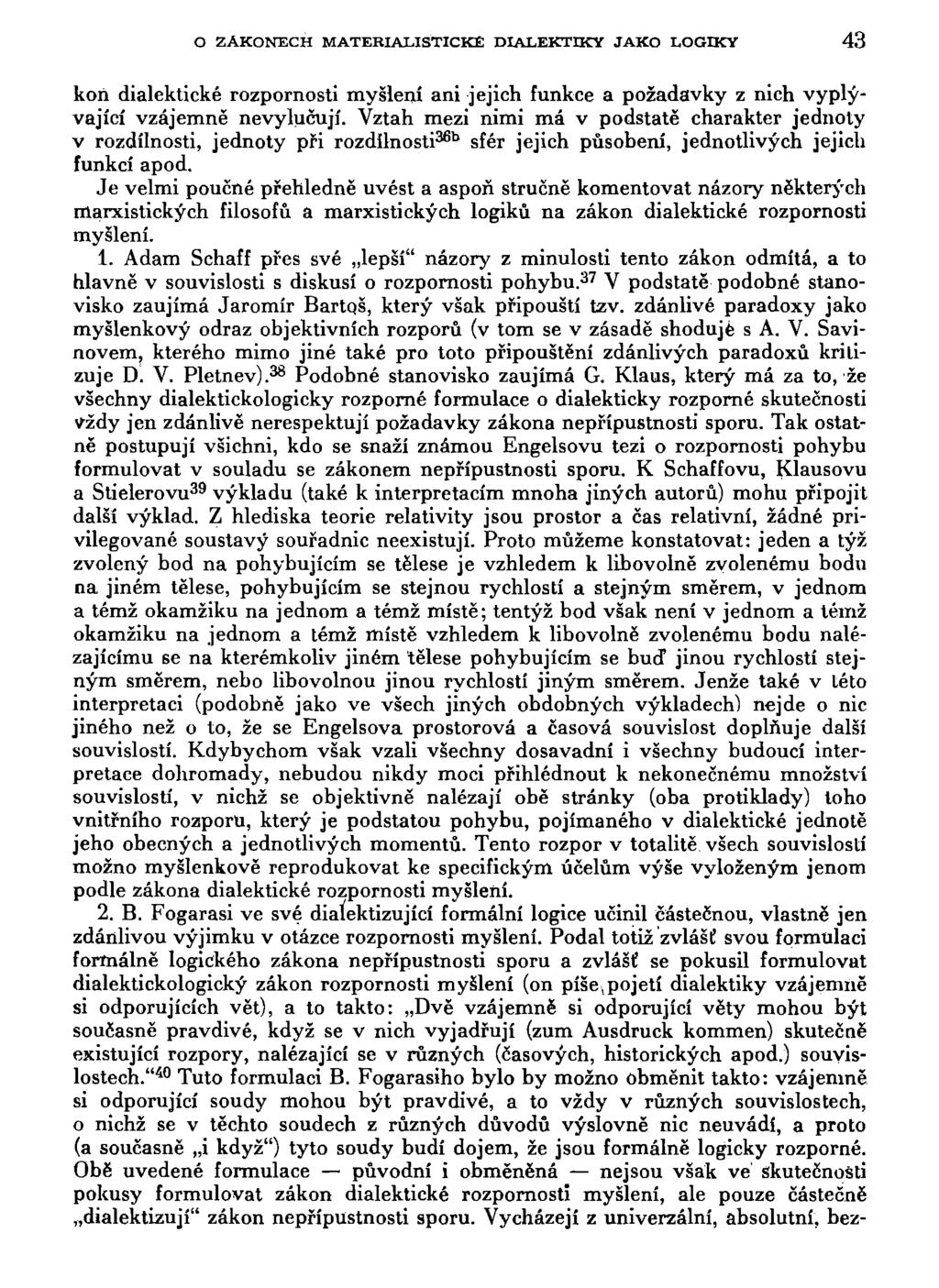 O ZÁKONECH MATERIALISTICKÉ DIALEKTIKY JAKO LOGIKY 43 koň dialektické rozpornosti myšlení ani jejich funkce a požadavky z nich vyplývající vzájemně nevylučují.