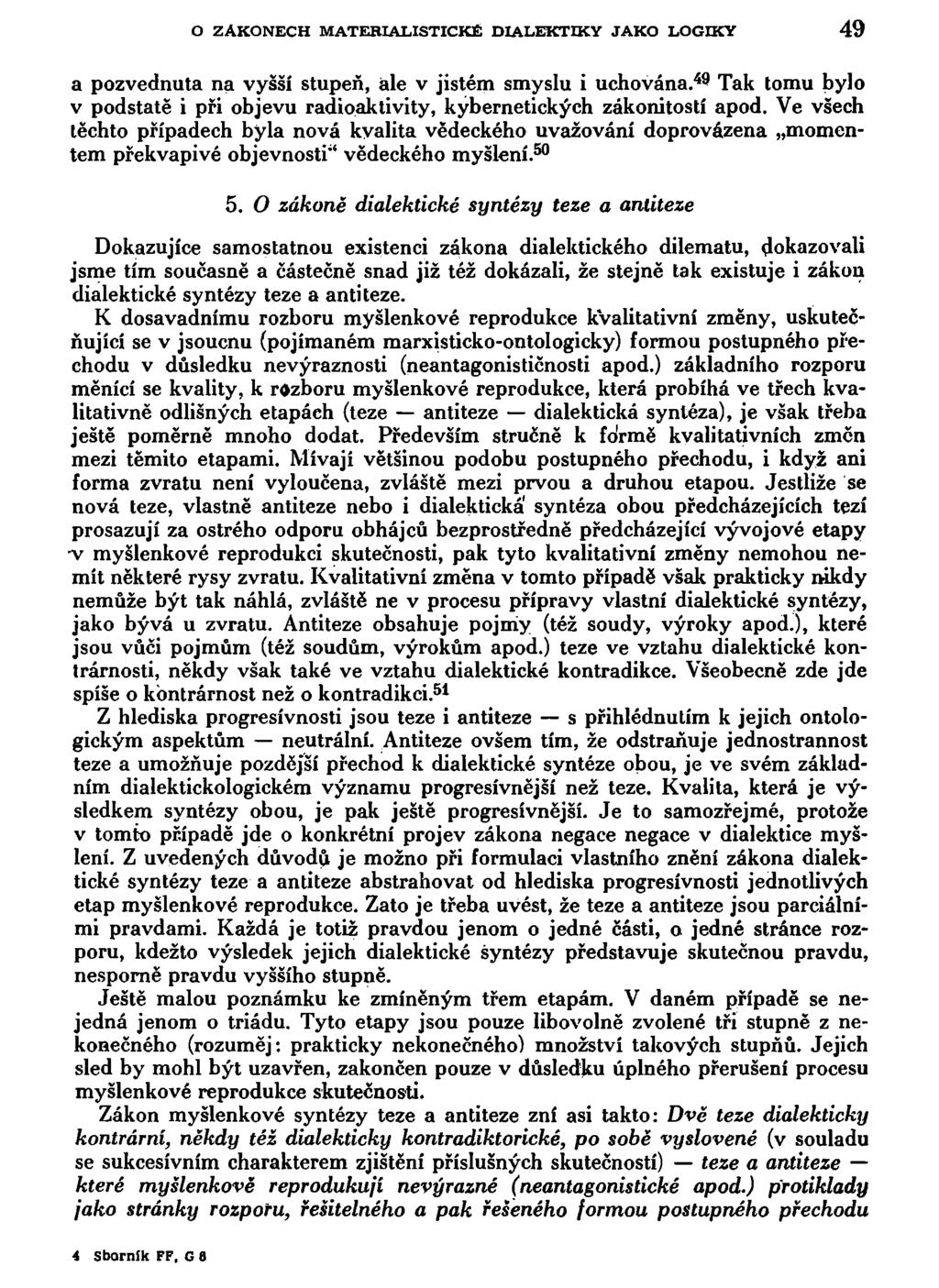 O ZÁKONECH MATERIALISTICKÉ DIALEKTIKY JAKO LOGIKY 49 a pozvednuta na vyšší stupeň, ale v jistém smyslu i uchována.