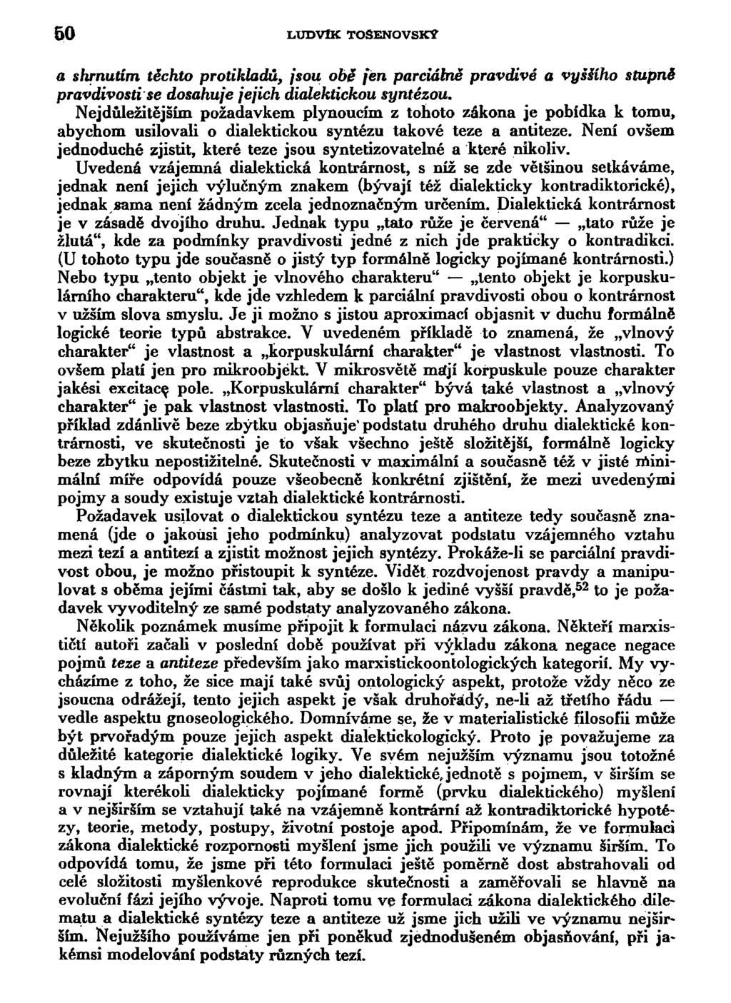 50 LUDVIK TOSENOVSKY a shrnutím těchto protikladů, jsou obě jen parciálně pravdivé a vyššího stupně pravdivosti se dosahuje jejich dialektickou syntézou.