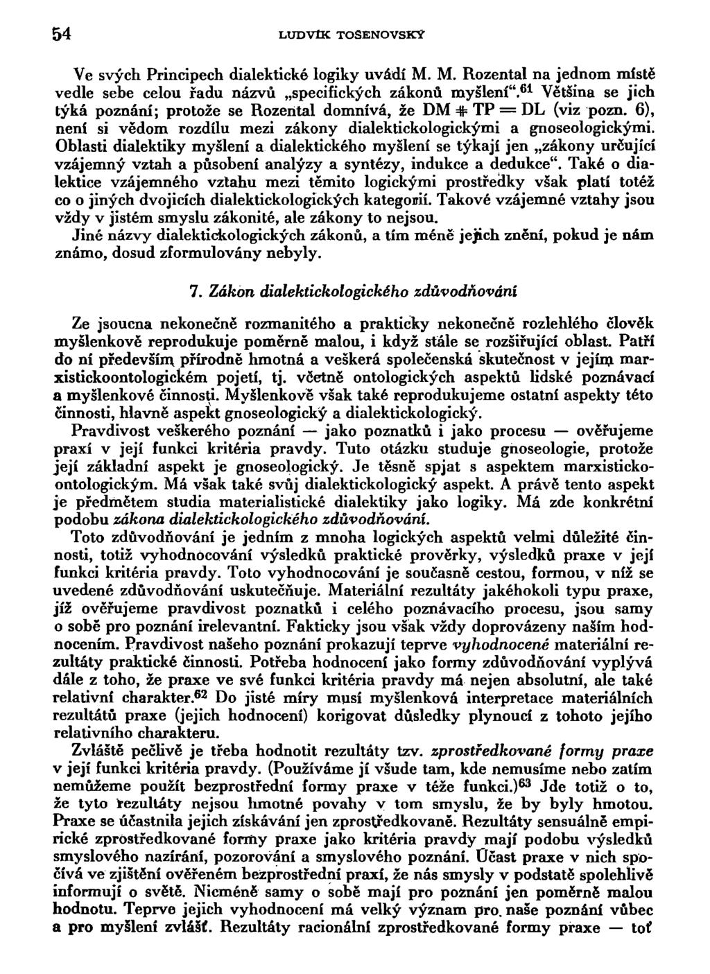 54 LUDVÍK TOSENOVSKY Ve svých Principech dialektické logiky uvádí M. M. Rozental na jednom místě vedle sebe celou řadu názvů specifických zákonů myšlení".