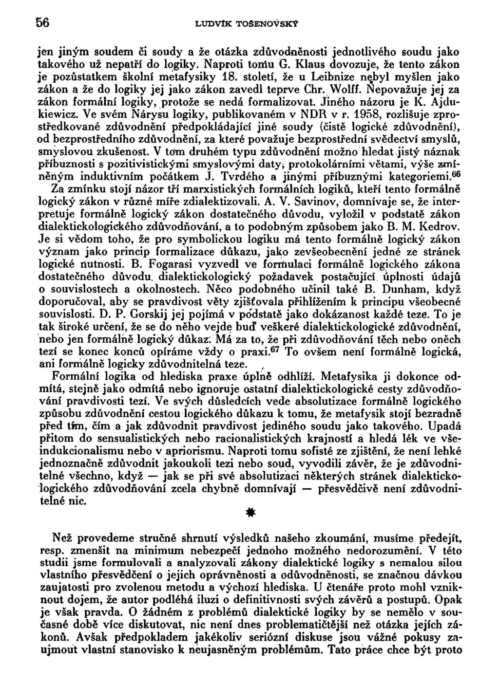 56 LUDVIK TOSENOVSKÝ jen jiným soudem či soudy a že otázka zdůvodněnosti jednotlivého soudu jako takového už nepatří do logiky. Naproti tomu G.